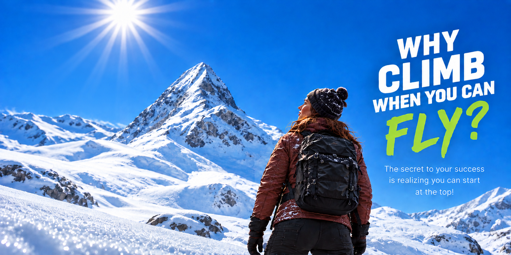 Why climb when you can fly? The secret to your success is realizing you can start at the top.